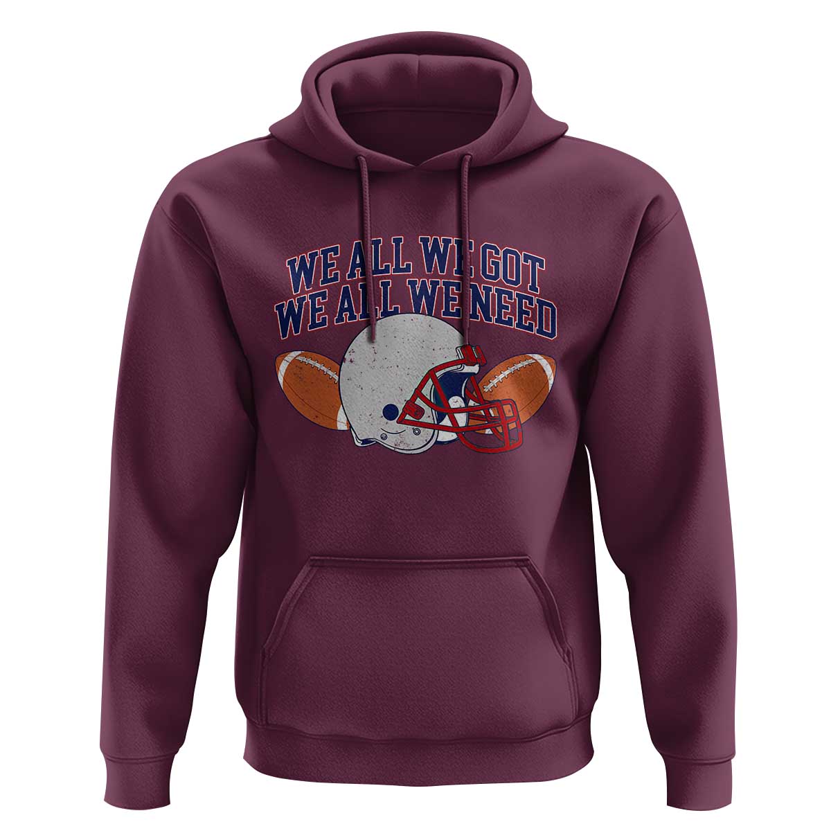 We All We Got We All We Need Inspirational Hoodie Football Fan Pride