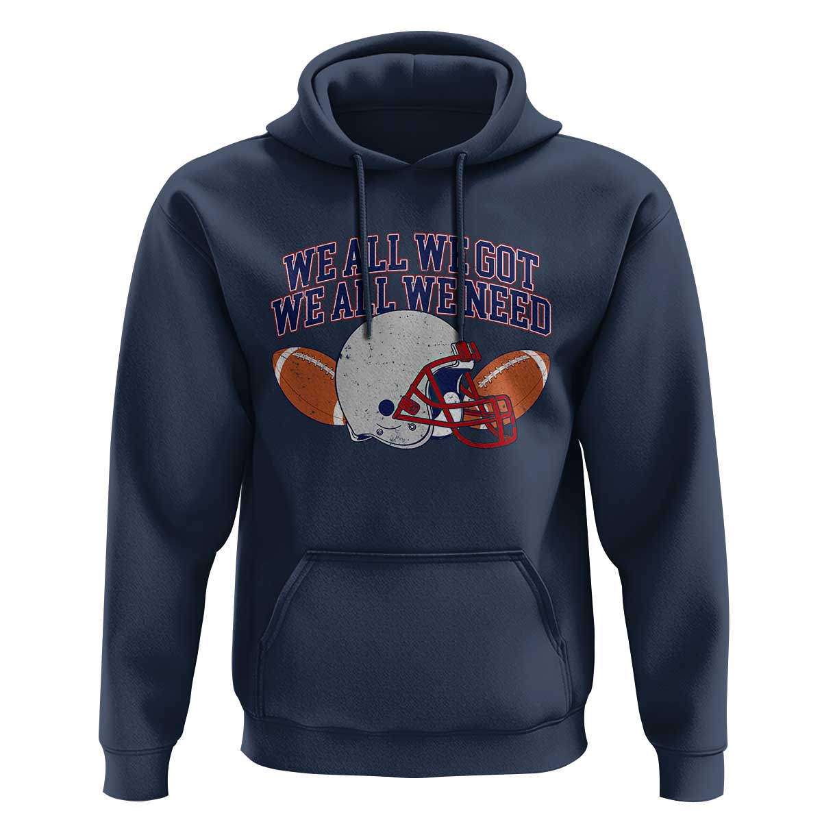 We All We Got We All We Need Inspirational Hoodie Football Fan Pride