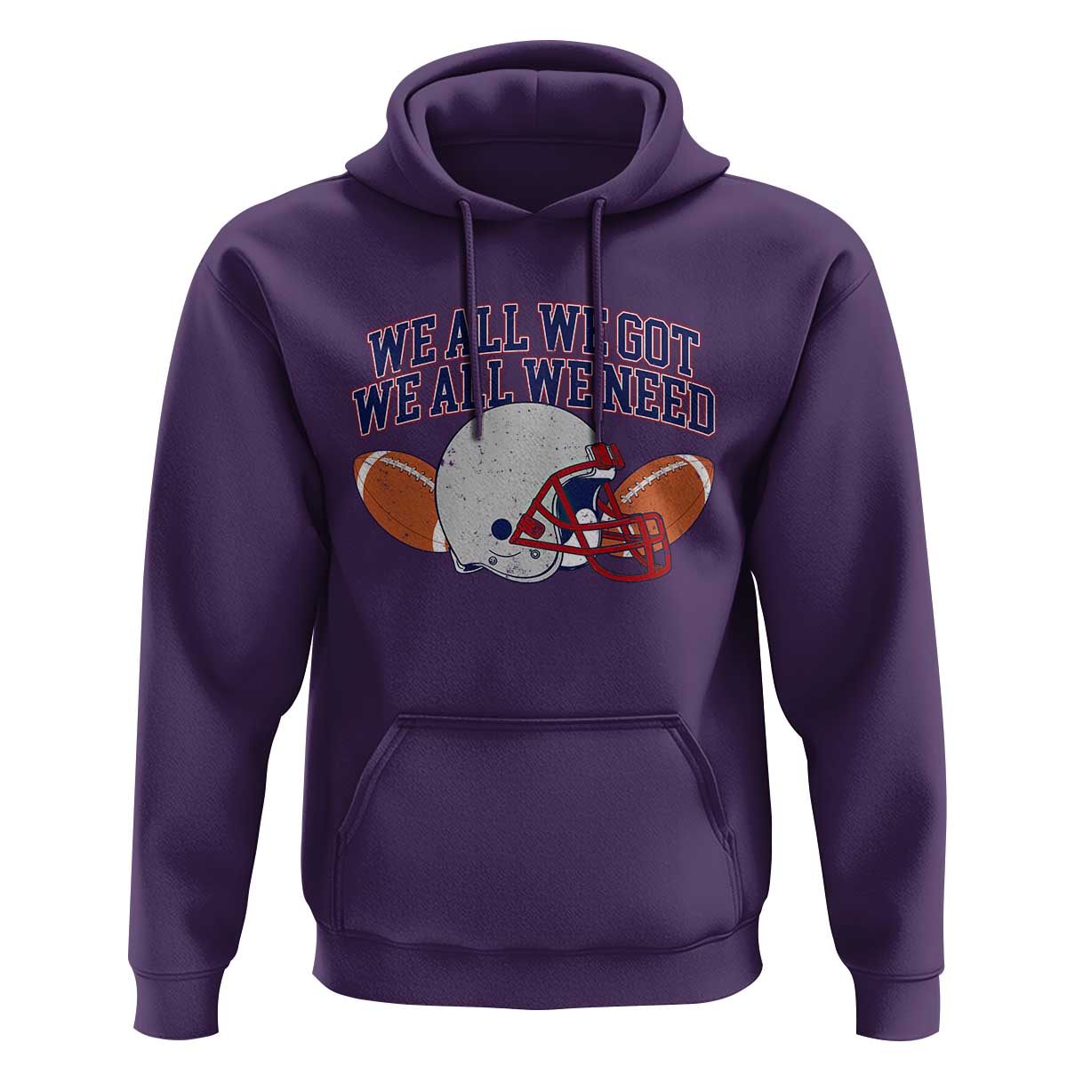 We All We Got We All We Need Inspirational Hoodie Football Fan Pride
