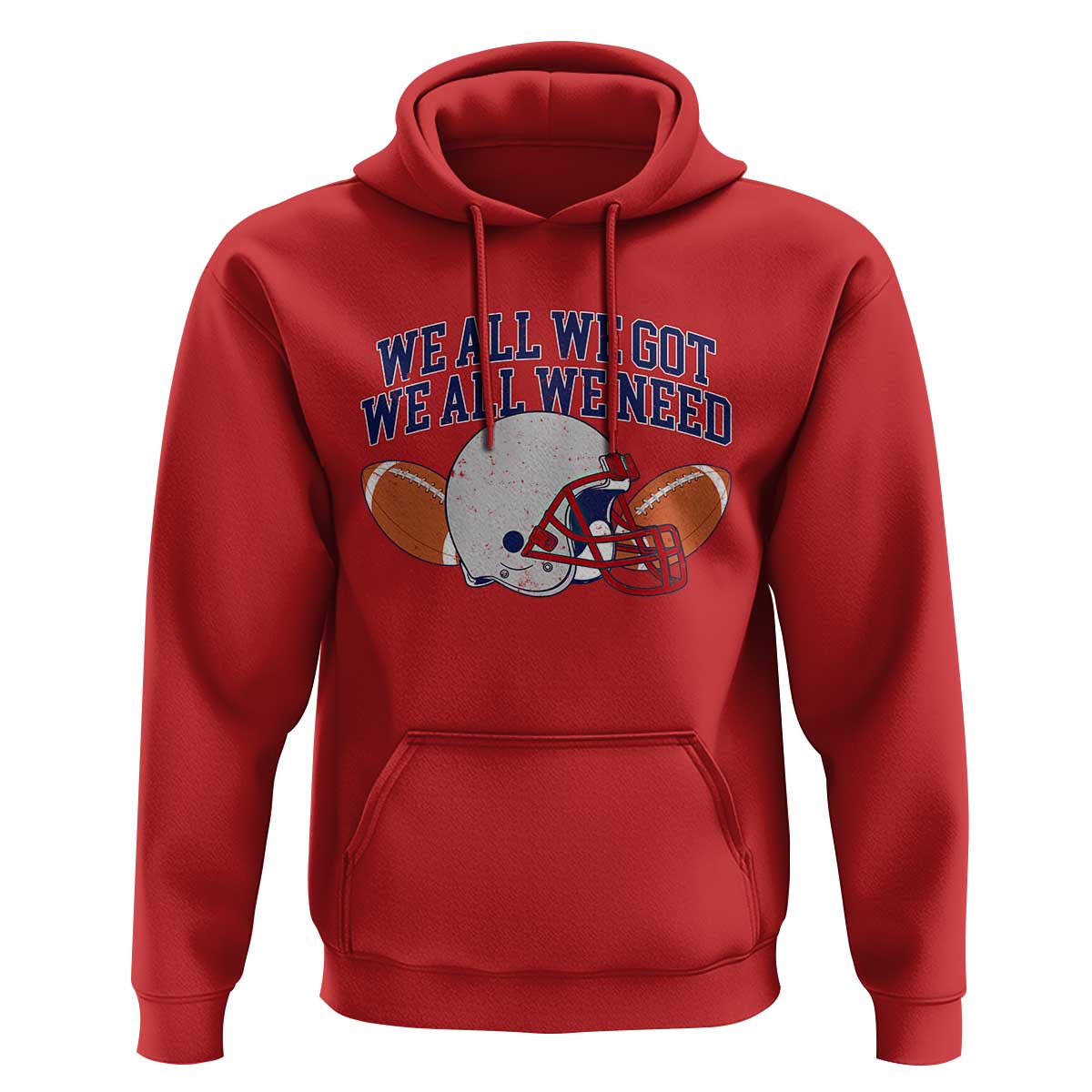 We All We Got We All We Need Inspirational Hoodie Football Fan Pride