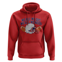 We All We Got We All We Need Inspirational Hoodie Football Fan Pride