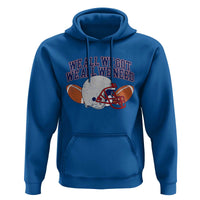 We All We Got We All We Need Inspirational Hoodie Football Fan Pride