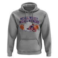 We All We Got We All We Need Inspirational Hoodie Football Fan Pride