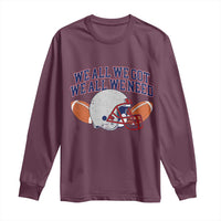 We All We Got We All We Need Inspirational Long Sleeve Shirt Football Fan Pride
