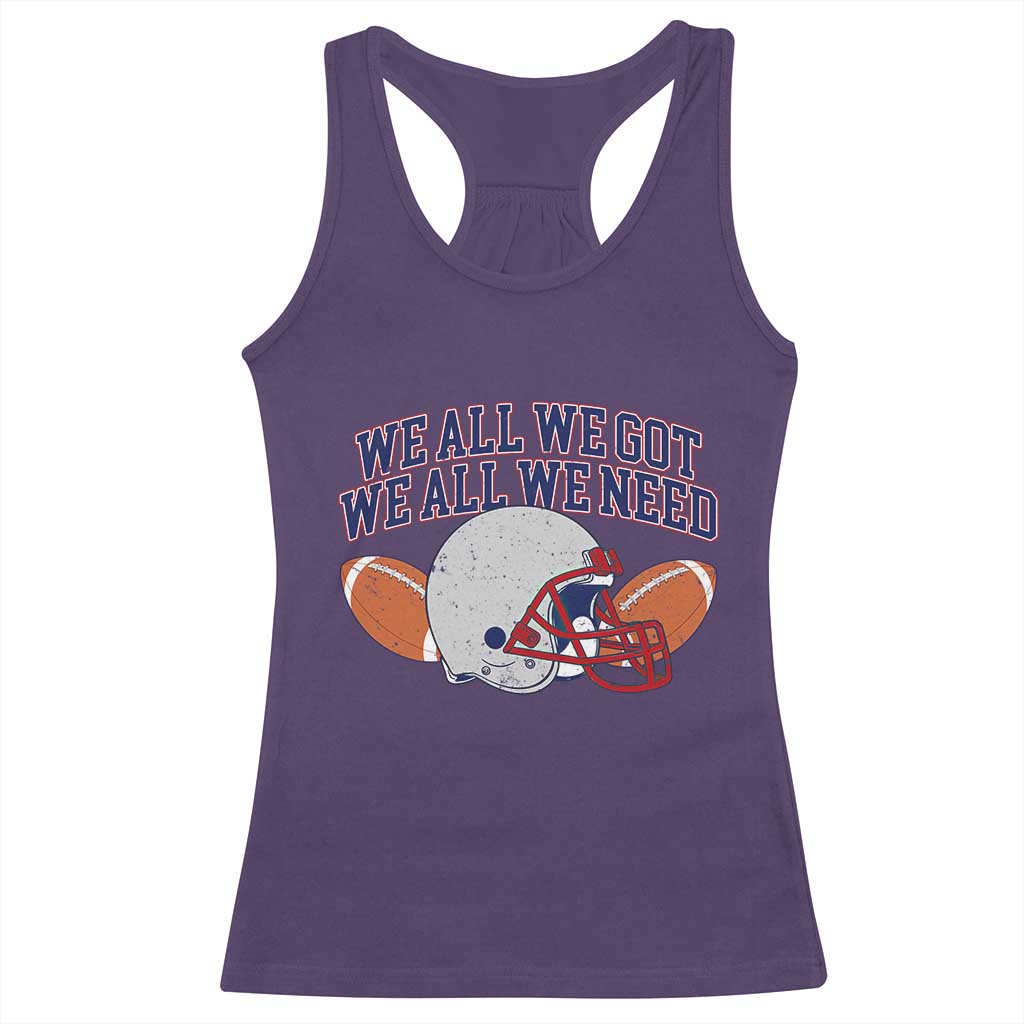 We All We Got We All We Need Inspirational Racerback Tank Top Football Fan Pride