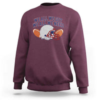 We All We Got We All We Need Inspirational Sweatshirt Football Fan Pride