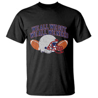 We All We Got We All We Need Inspirational T Shirt Football Fan Pride