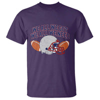 We All We Got We All We Need Inspirational T Shirt Football Fan Pride