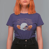 We All We Got We All We Need Inspirational T Shirt For Women Football Fan Pride