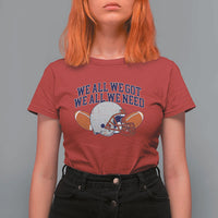 We All We Got We All We Need Inspirational T Shirt For Women Football Fan Pride