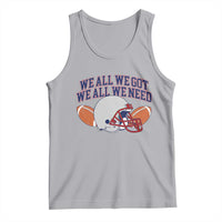 We All We Got We All We Need Inspirational Tank Top Football Fan Pride