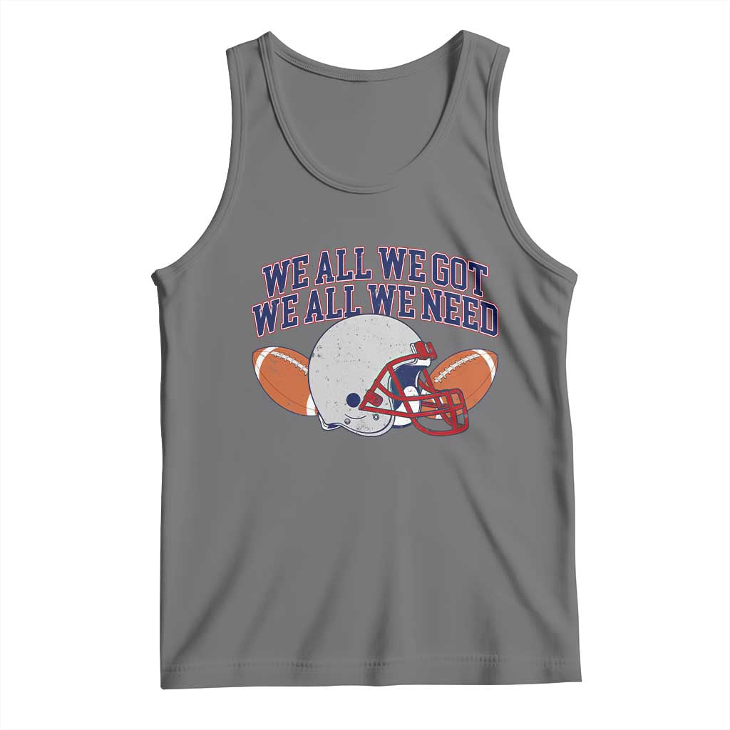 We All We Got We All We Need Inspirational Tank Top Football Fan Pride