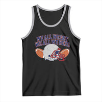 We All We Got We All We Need Inspirational Tank Top Football Fan Pride