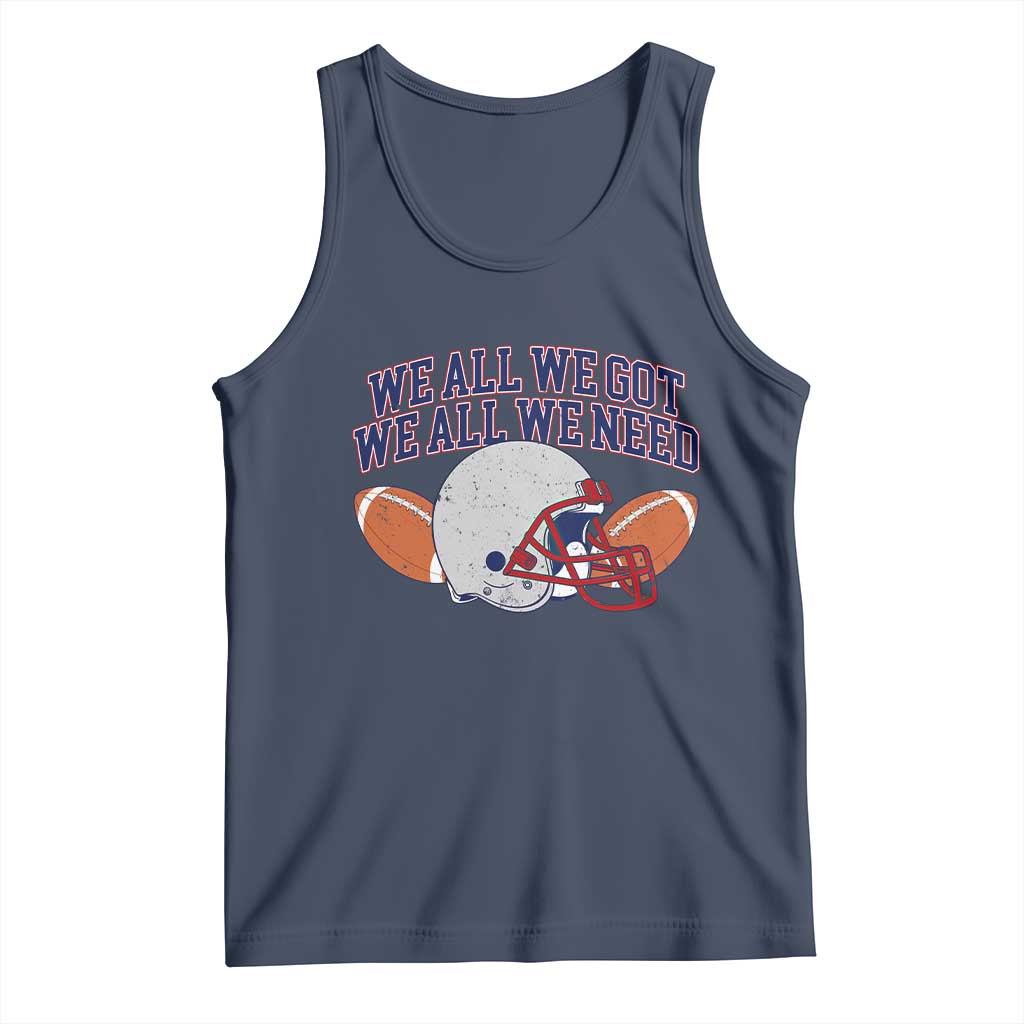 We All We Got We All We Need Inspirational Tank Top Football Fan Pride