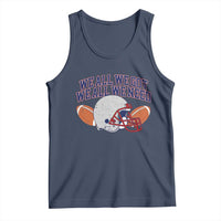 We All We Got We All We Need Inspirational Tank Top Football Fan Pride