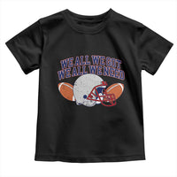 We All We Got We All We Need Inspirational Toddler T Shirt Football Fan Pride