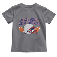 We All We Got We All We Need Inspirational Toddler T Shirt Football Fan Pride