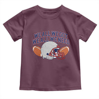 We All We Got We All We Need Inspirational Toddler T Shirt Football Fan Pride