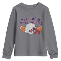 We All We Got We All We Need Inspirational Youth Sweatshirt Football Fan Pride