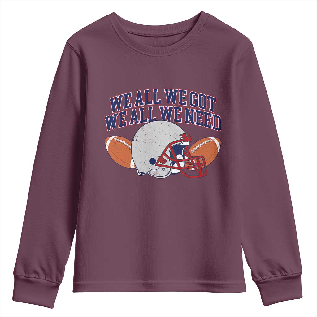 We All We Got We All We Need Inspirational Youth Sweatshirt Football Fan Pride