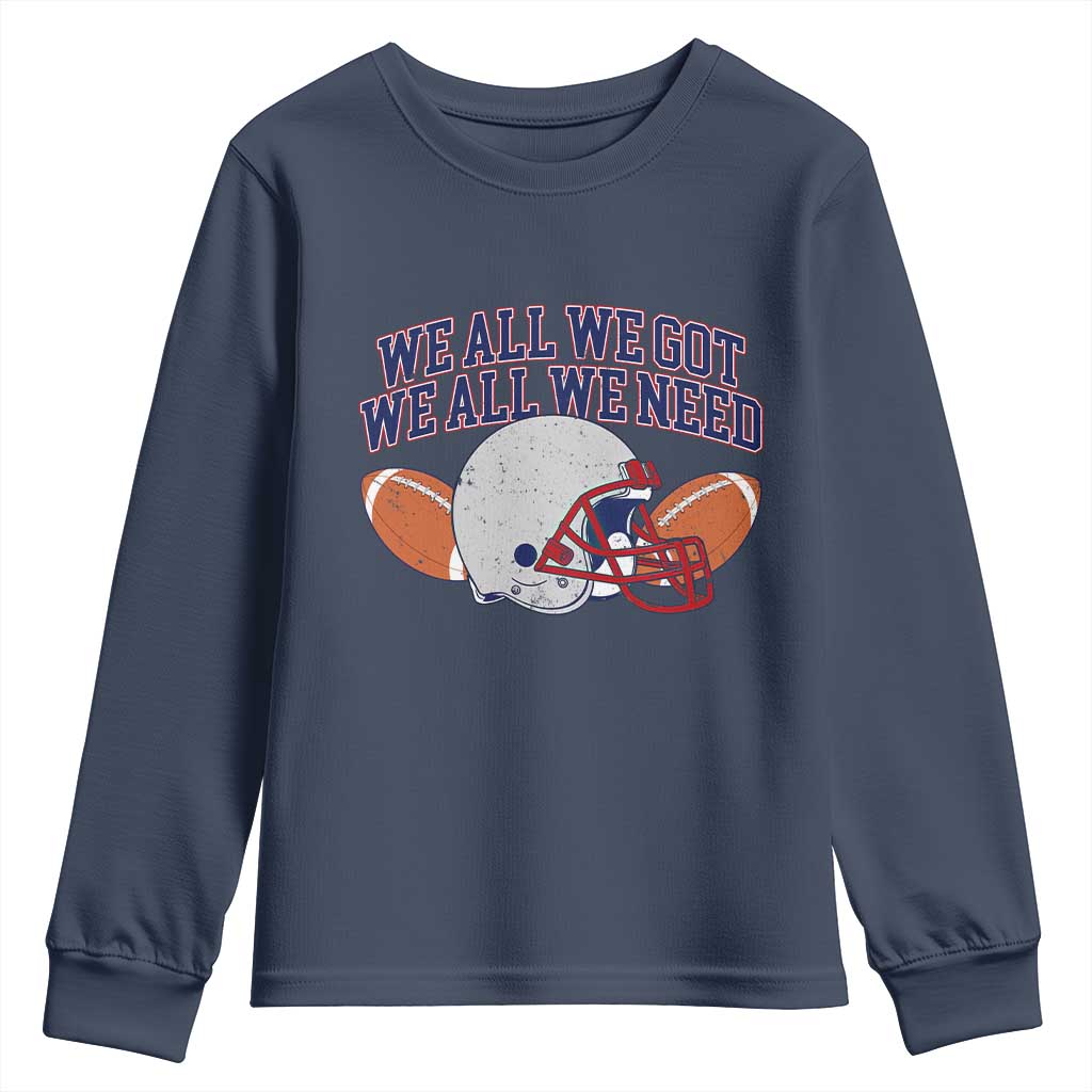We All We Got We All We Need Inspirational Youth Sweatshirt Football Fan Pride