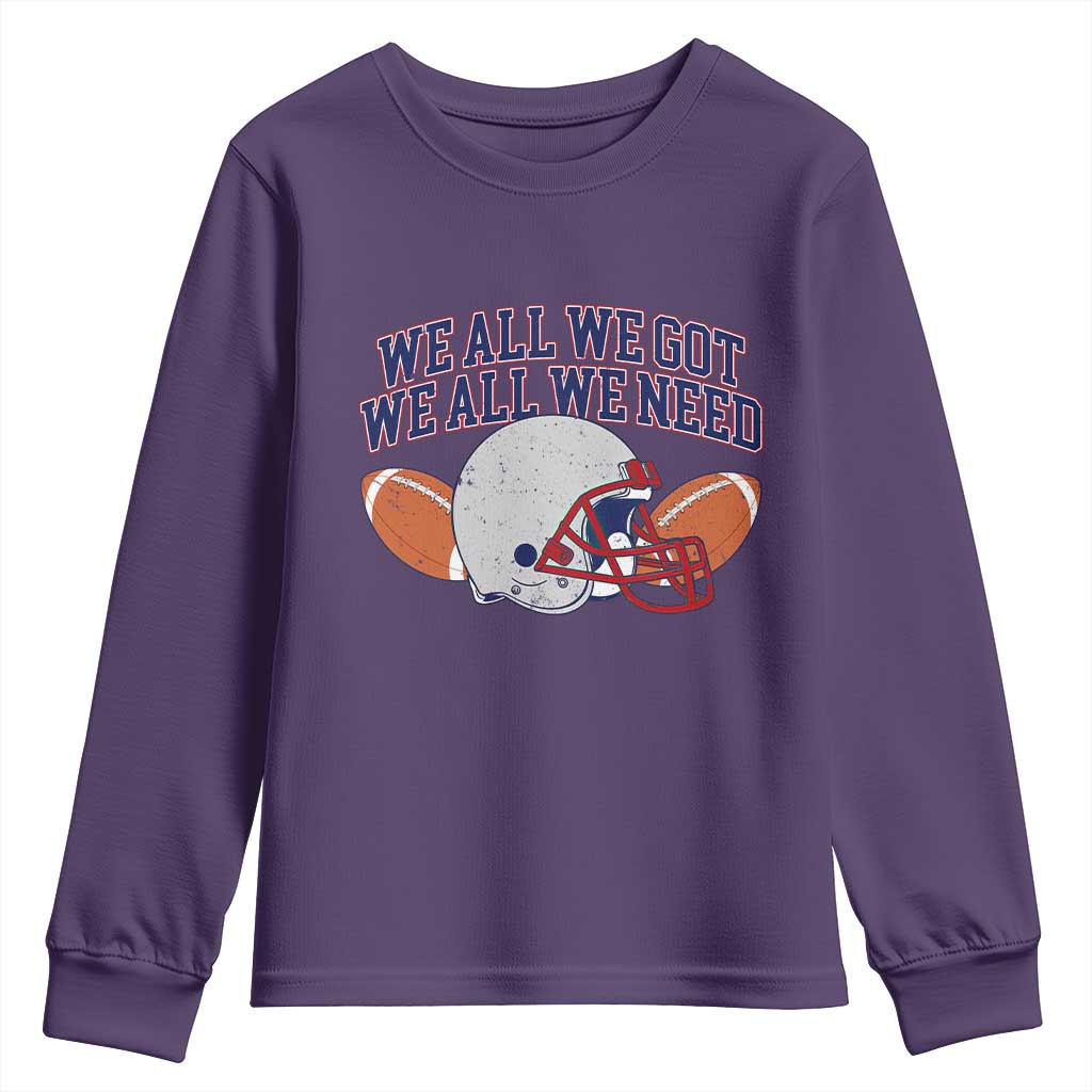 We All We Got We All We Need Inspirational Youth Sweatshirt Football Fan Pride