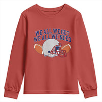 We All We Got We All We Need Inspirational Youth Sweatshirt Football Fan Pride