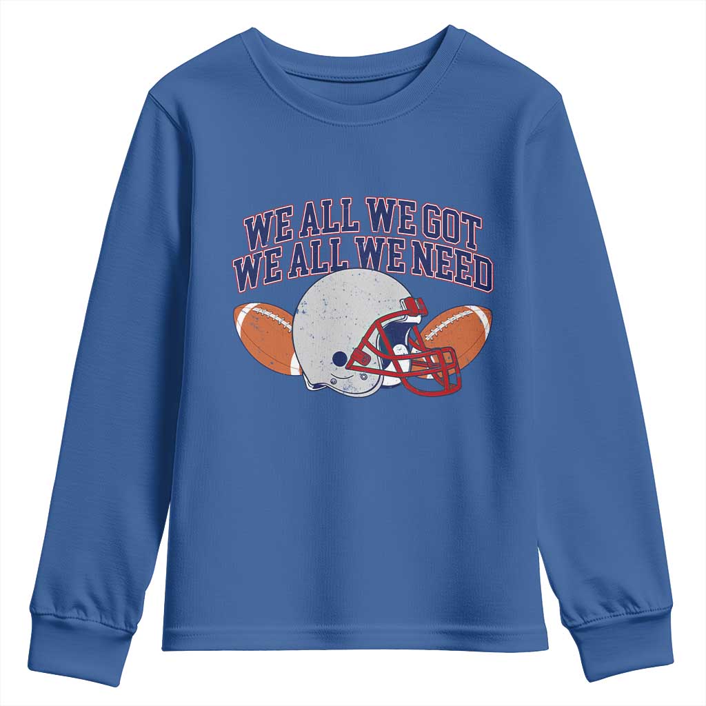 We All We Got We All We Need Inspirational Youth Sweatshirt Football Fan Pride