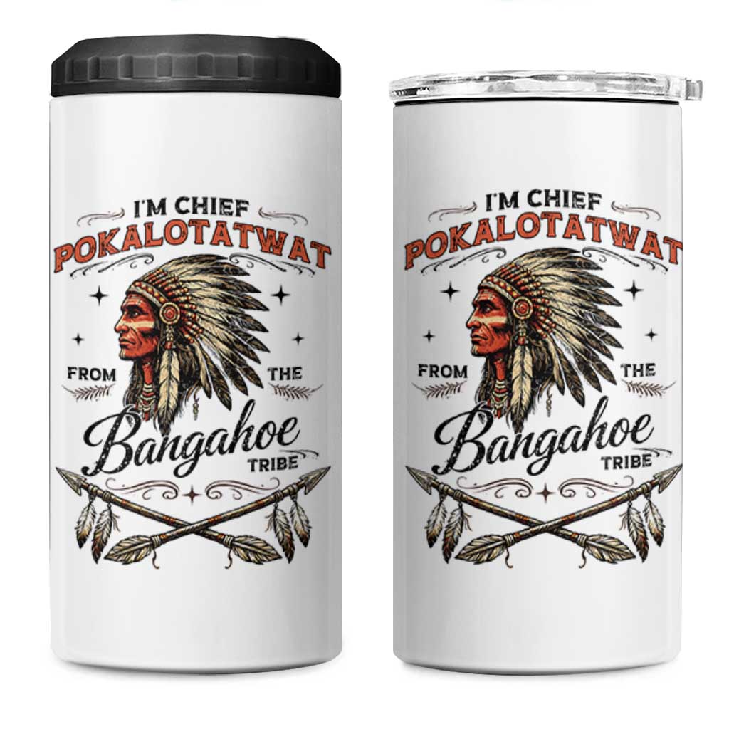Funny I'm Chief Pokalotatwat from The Tribe 4 in 1 Can Cooler Tumbler Indigenous Native American Vintage Headdress
