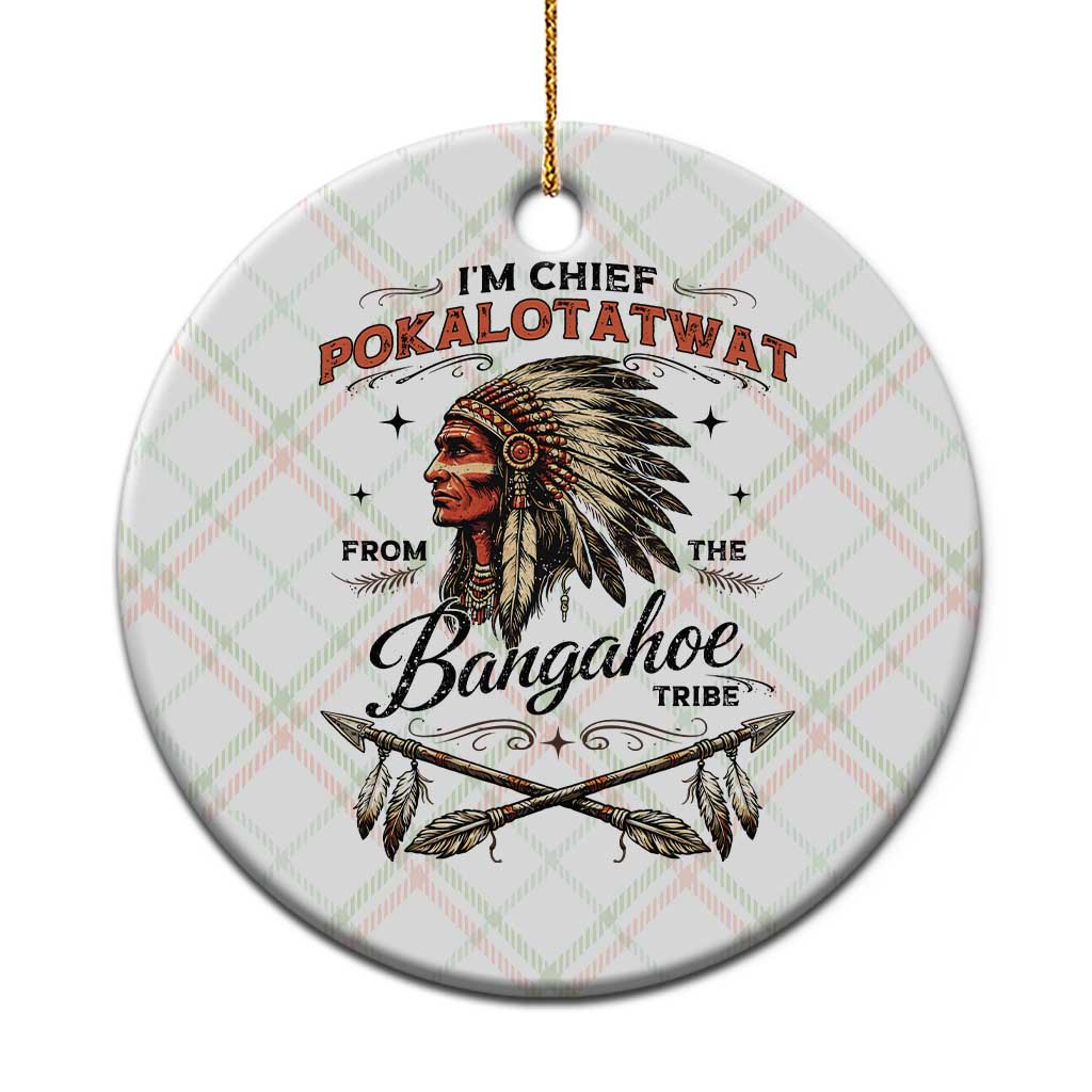 Funny I'm Chief Pokalotatwat from The Tribe Ceramic Ornament Indigenous Native American Vintage Headdress