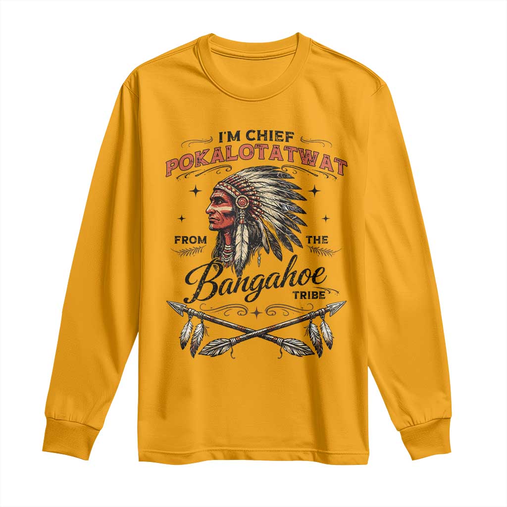 Funny I'm Chief Pokalotatwat from The Tribe Long Sleeve Shirt Indigenous Native American Vintage Headdress
