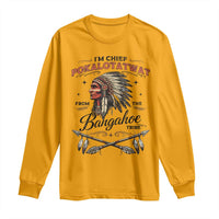 Funny I'm Chief Pokalotatwat from The Tribe Long Sleeve Shirt Indigenous Native American Vintage Headdress