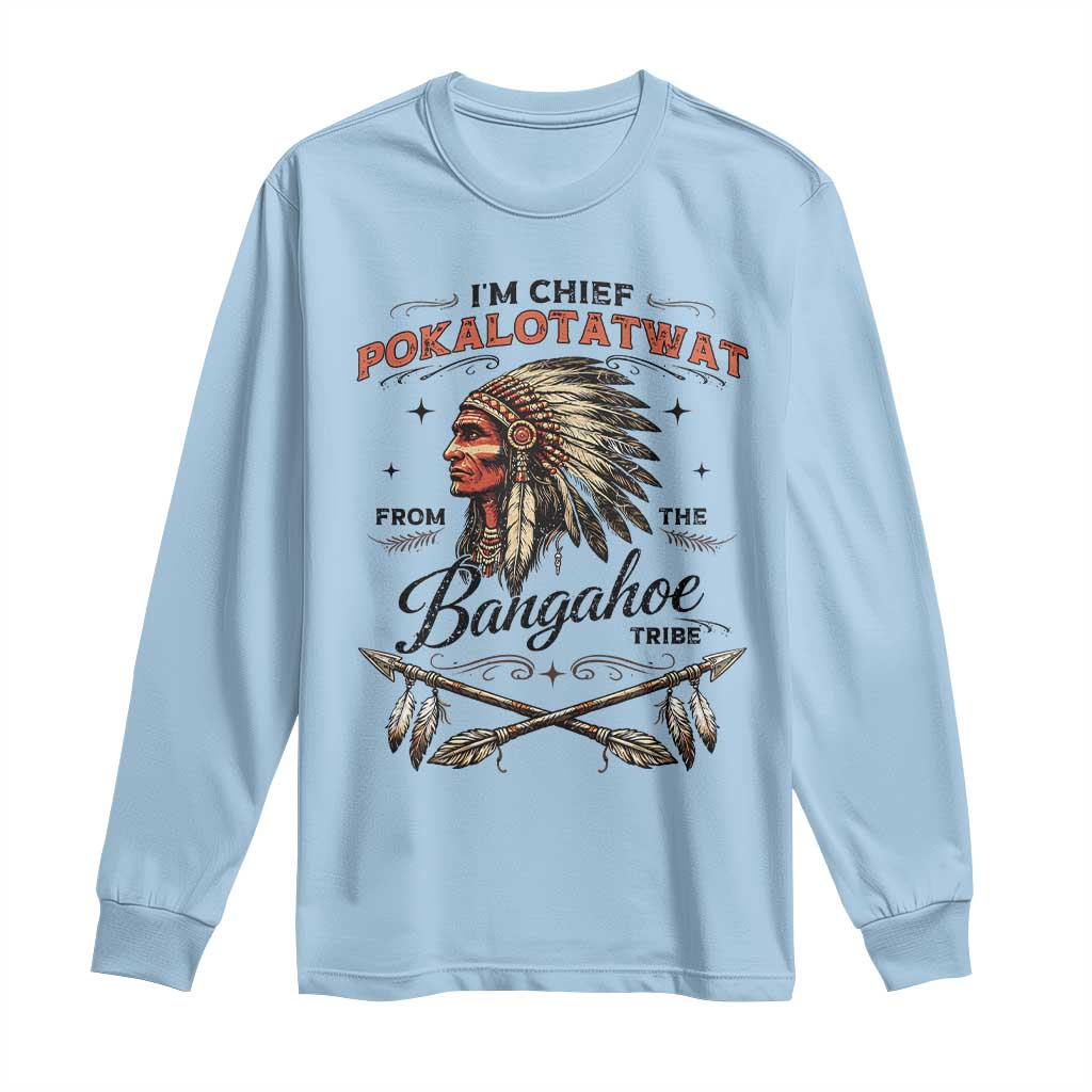 Funny I'm Chief Pokalotatwat from The Tribe Long Sleeve Shirt Indigenous Native American Vintage Headdress