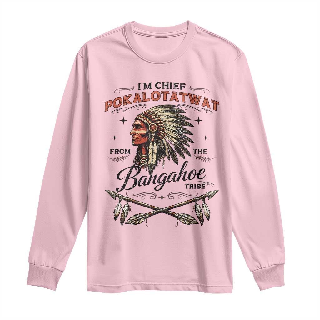 Funny I'm Chief Pokalotatwat from The Tribe Long Sleeve Shirt Indigenous Native American Vintage Headdress