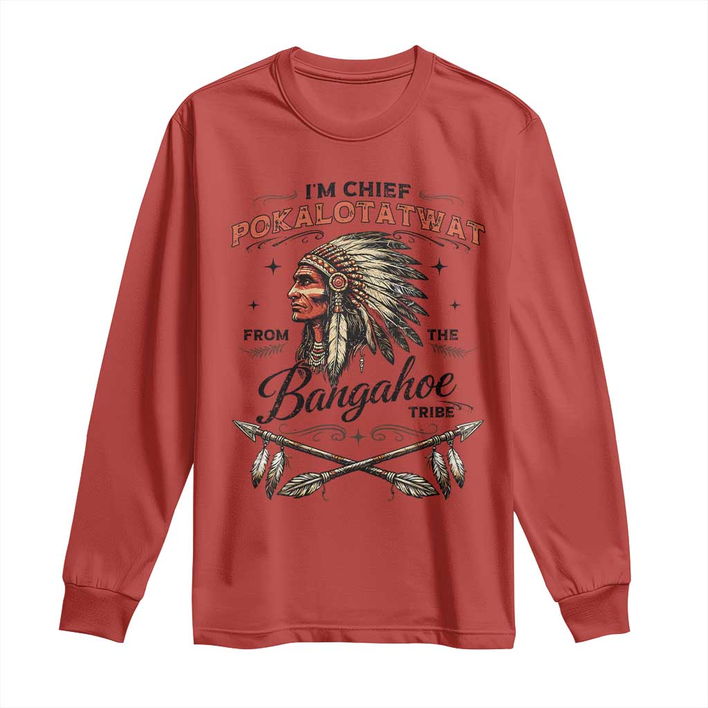 Funny I'm Chief Pokalotatwat from The Tribe Long Sleeve Shirt Indigenous Native American Vintage Headdress