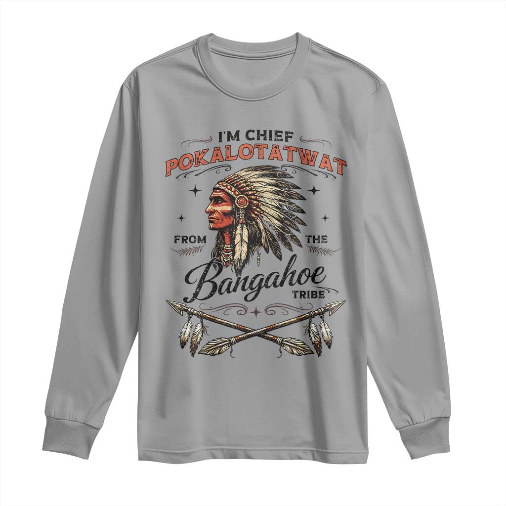 Funny I'm Chief Pokalotatwat from The Tribe Long Sleeve Shirt Indigenous Native American Vintage Headdress