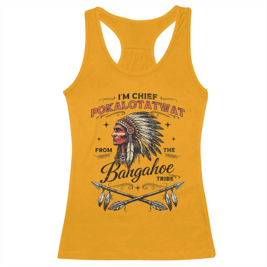 Funny I'm Chief Pokalotatwat from The Tribe Racerback Tank Top Indigenous Native American Vintage Headdress