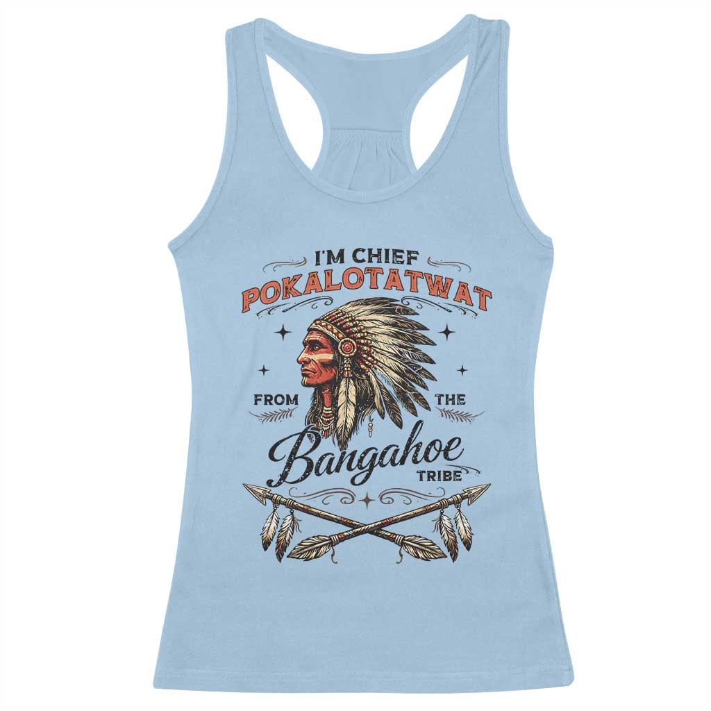Funny I'm Chief Pokalotatwat from The Tribe Racerback Tank Top Indigenous Native American Vintage Headdress
