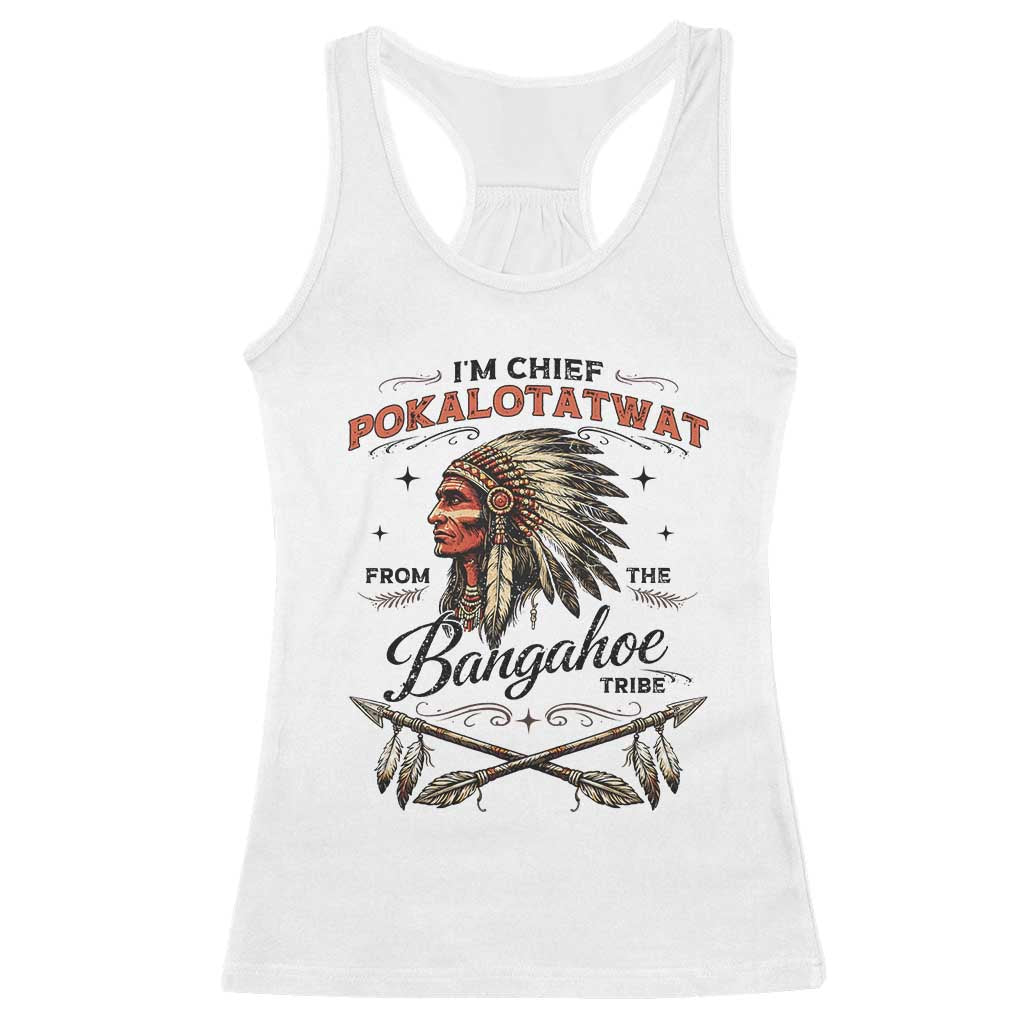Funny I'm Chief Pokalotatwat from The Tribe Racerback Tank Top Indigenous Native American Vintage Headdress