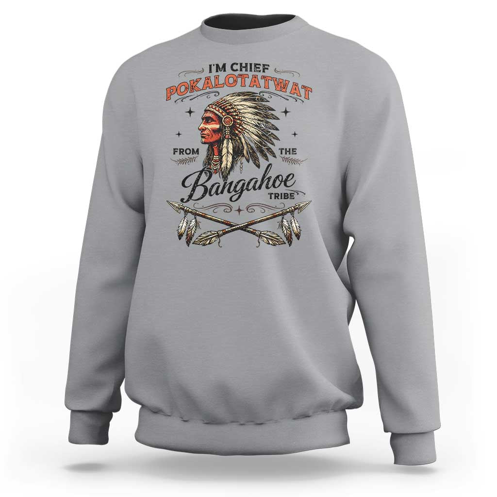 Funny I'm Chief Pokalotatwat from The Tribe Sweatshirt Indigenous Native American Vintage Headdress
