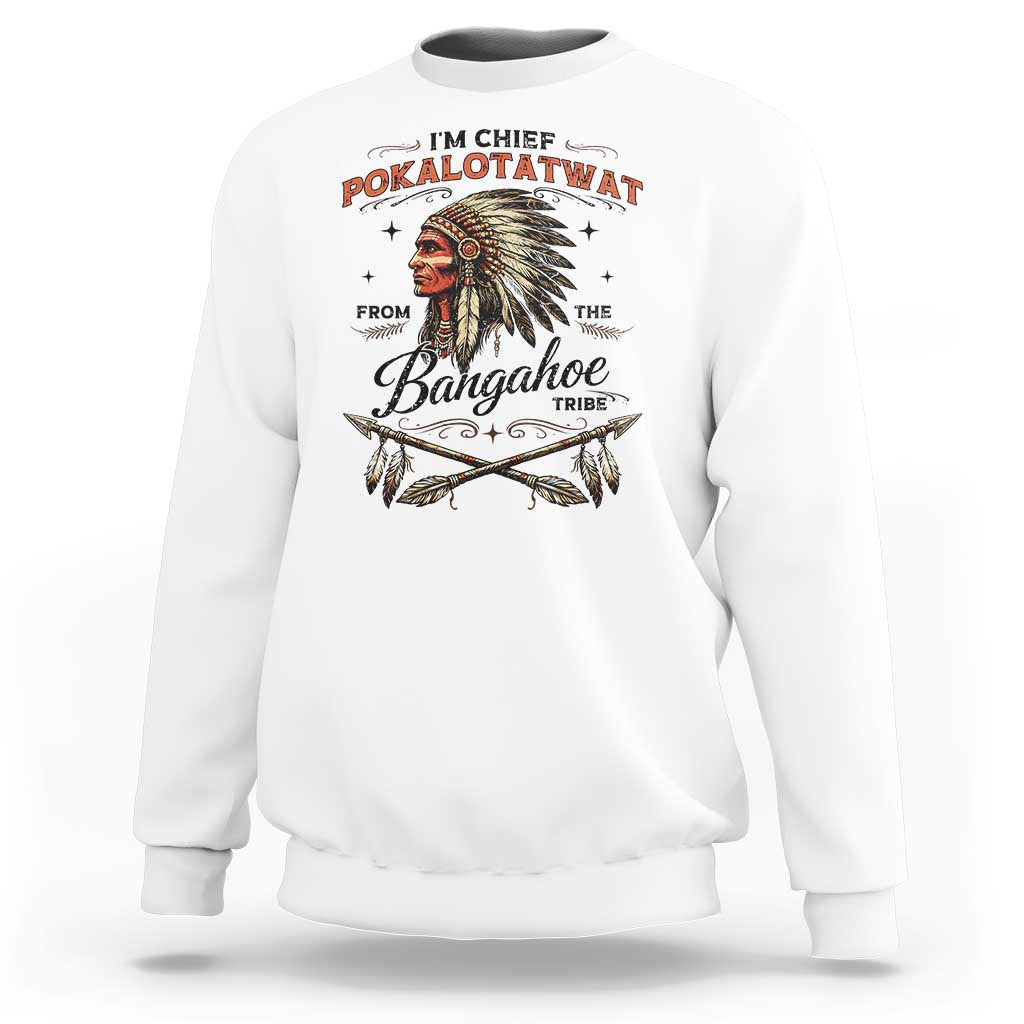 Funny I'm Chief Pokalotatwat from The Tribe Sweatshirt Indigenous Native American Vintage Headdress