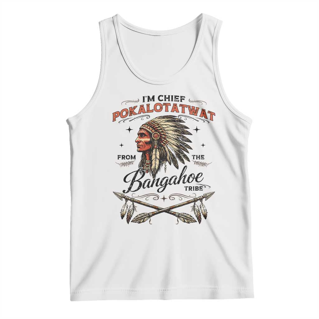 Funny I'm Chief Pokalotatwat from The Tribe Tank Top Indigenous Native American Vintage Headdress