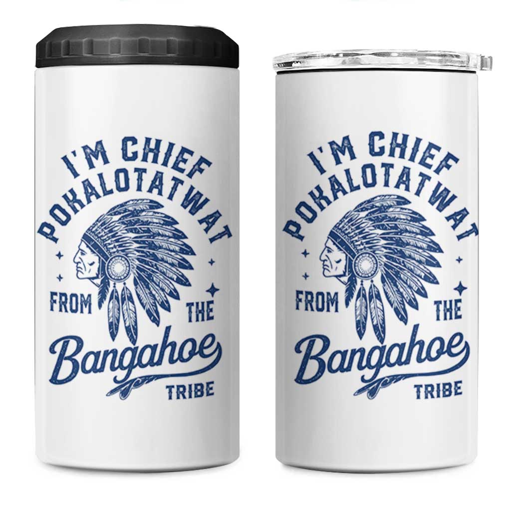Funny I'm Chief Pokalotatwat from The Tribe 4 in 1 Can Cooler Tumbler Indigenous Native American Headdress