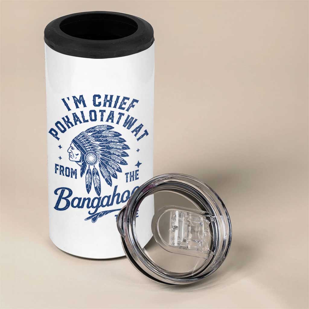 Funny I'm Chief Pokalotatwat from The Tribe 4 in 1 Can Cooler Tumbler Indigenous Native American Headdress