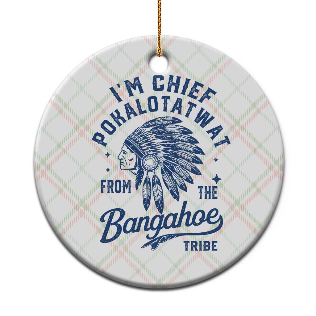 Funny I'm Chief Pokalotatwat from The Tribe Ceramic Ornament Indigenous Native American Headdress