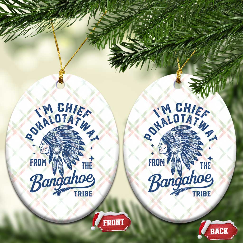 Funny I'm Chief Pokalotatwat from The Tribe Ceramic Ornament Indigenous Native American Headdress