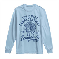 Funny I'm Chief Pokalotatwat from The Tribe Long Sleeve Shirt Indigenous Native American Headdress