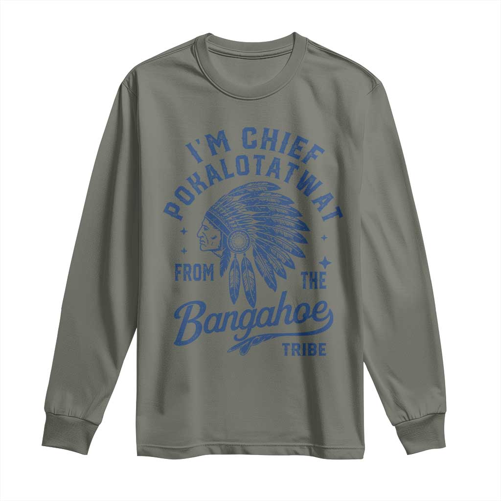 Funny I'm Chief Pokalotatwat from The Tribe Long Sleeve Shirt Indigenous Native American Headdress