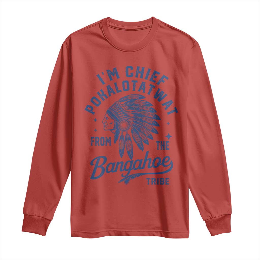 Funny I'm Chief Pokalotatwat from The Tribe Long Sleeve Shirt Indigenous Native American Headdress