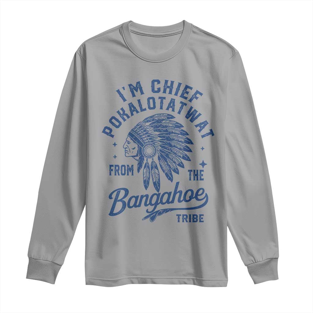 Funny I'm Chief Pokalotatwat from The Tribe Long Sleeve Shirt Indigenous Native American Headdress